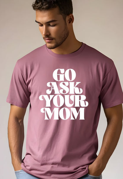 Go Ask Your Mom Softstyle Dad Tee - steven wick